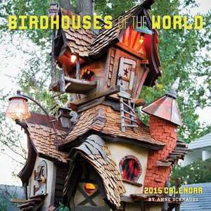 Birdhouses of the World 2015 Wall Calendar de Anne Schmauss