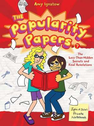 The Popularity Papers: The Less-Than-Hidden Secrets and Final Revelations of Lydia Goldblatt and Julie Graham-Chang de Amy Ignatow