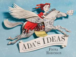 ADA's Ideas: The Story of ADA Lovelace, the World's First Computer Programmer de Fiona Robinson