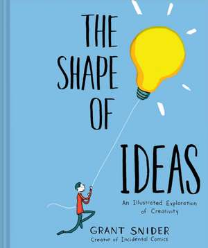 Shape of Ideas: An Illustrated Exploration of Creativity de Grant Snider