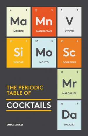 The Periodic Table of Cocktails de Emma Stokes