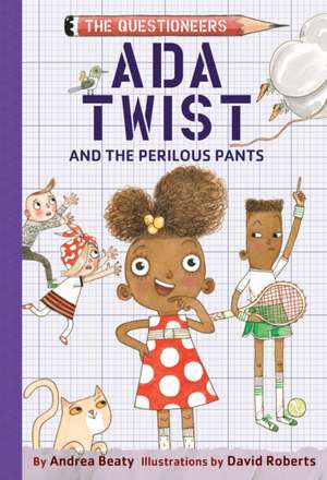 Ada Twist and the Perilous Pants de Andrea Beaty