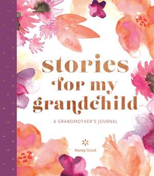 Stories for My Grandchild de Honey Good