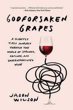 Godforsaken Grapes de Jason Wilson