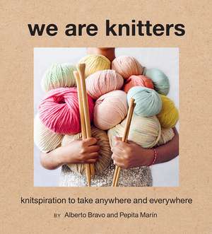 We Are Knitters: Knitspiration to Take Anywhere and Everywhere de Alberto Bravo