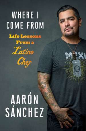 Where I Come from de Aaron Sanchez