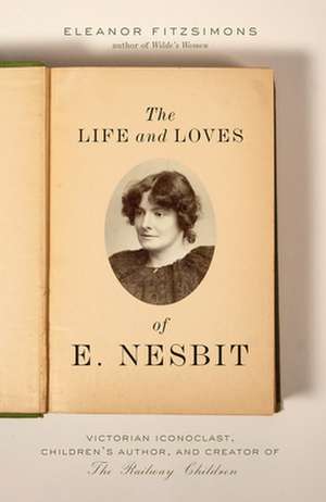 The Life and Loves of E. Nesbit de Eleanor Fitzsimons