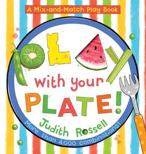 Play with Your Plate! de Judith Rossell