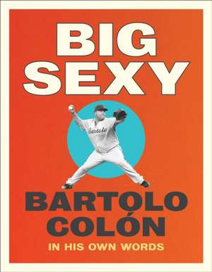 Big Sexy de Bartolo Colon