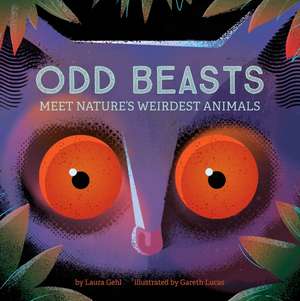 Odd Beasts: Meet Nature's Weirdest Animals de Laura Gehl