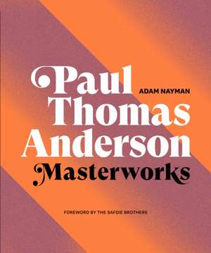 Paul Thomas Anderson: Masterworks de Adam Nayman