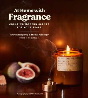 At Home with Fragrance: Creating Modern Scents for Your Space de Kristen Pumphrey