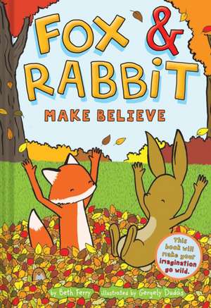 Fox & Rabbit Make Believe (Fox & Rabbit Book #2) de Beth Ferry