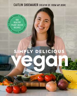 Simply Delicious Vegan de Caitlin Shoemaker