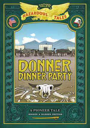 Donner Dinner Party: Bigger & Badder Edition (Nathan Hale's Hazardous Tales #3) de Nathan Hale