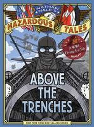 Above the Trenches (Nathan Hale's Hazardous Tales #12) de Nathan Hale