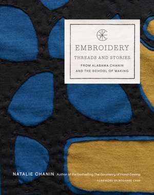 Embroidery: Threads and Stories from Alabama Chanin and The School of Making de Natalie Chanin