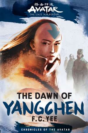 Avatar, the Last Airbender: The Dawn of Yangchen (Chronicles of the Avatar Book 3) de F C Yee