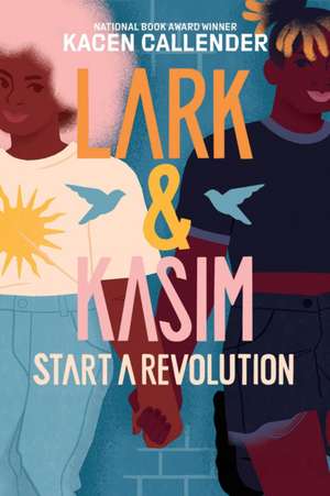 Lark & Kasim Start a Revolution de Kacen Callender