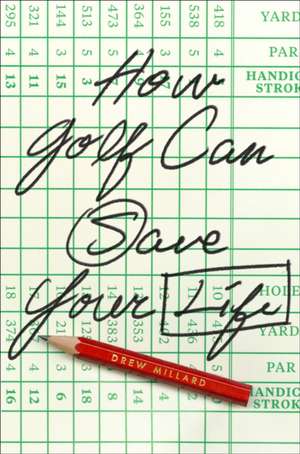 How Golf Can Save Your Life de Drew Millard