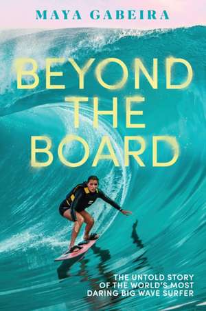 Beyond the Board de Maya Gabeira