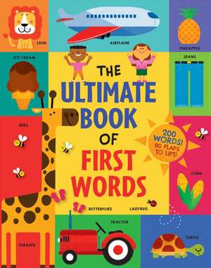 The Ultimate Book of First Words: 200 Words! 80 Flaps to Lift! de Steve Mack