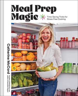 Meal Prep Magic de Catherine Mccord