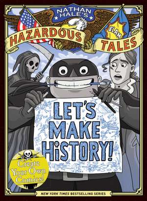 Let's Make History! (Nathan Hale's Hazardous Tales) de Nathan Hale