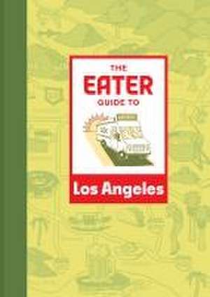 The Eater Guide to Los Angeles de Eater