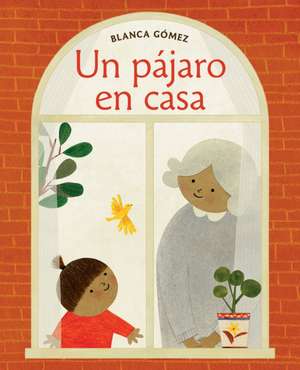 Un Pájaro En Casa (Bird House Spanish Edition) de Blanca Gómez