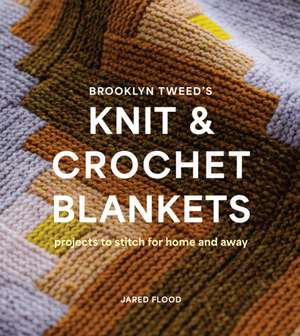 Brooklyn Tweed's Knit and Crochet Blankets de Jared Flood