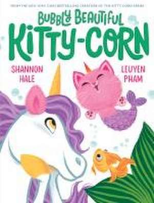 Bubbly Beautiful Kitty-Corn de Shannon Hale