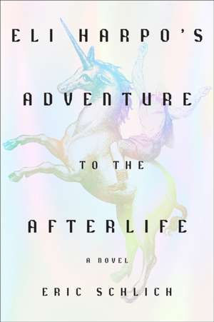 Eli Harpo's Adventure to the Afterlife de Eric Schlich