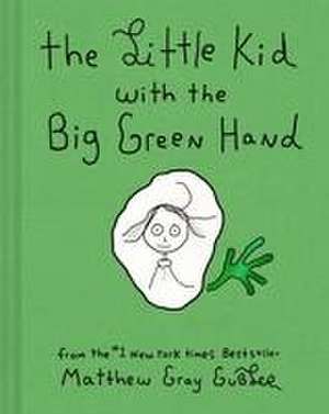 The Little Kid With the Big Green Hand de Matthew Gray Gubler