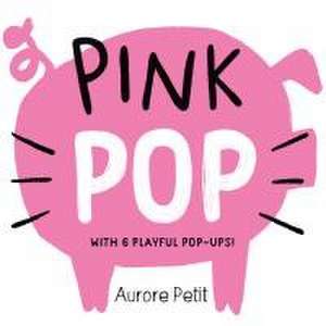 Pink Pop (with 6 Playful Pop-Ups!) de Aurore Petit