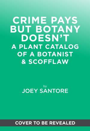 Crime Pays But Botany Doesn't de Joey Santore