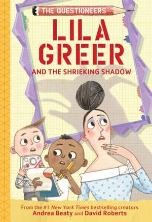 Lila Greer and the Shrieking Shadow de Andrea Beaty