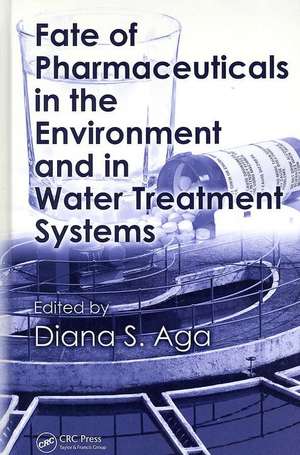 Fate of Pharmaceuticals in the Environment and in Water Treatment Systems de Diana S. Aga