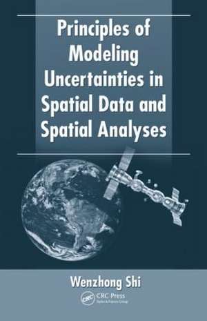 Principles of Modeling Uncertainties in Spatial Data and Spatial Analyses de Wenzhong Shi