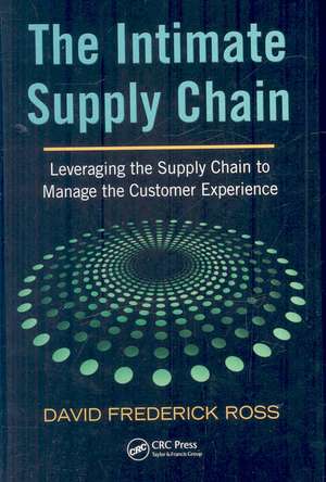 The Intimate Supply Chain: Leveraging the Supply Chain to Manage the Customer Experience de David Frederick Ross