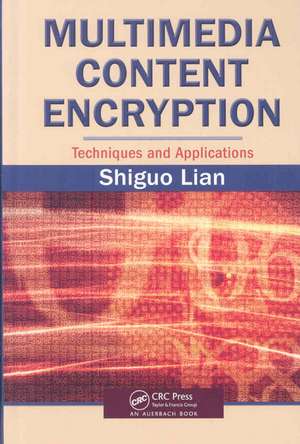 Multimedia Content Encryption: Techniques and Applications de Shiguo Lian