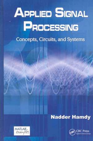 Applied Signal Processing: Concepts, Circuits, and Systems de Nadder Hamdy