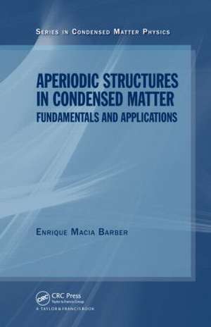 Aperiodic Structures in Condensed Matter: Fundamentals and Applications de Enrique Macia Barber