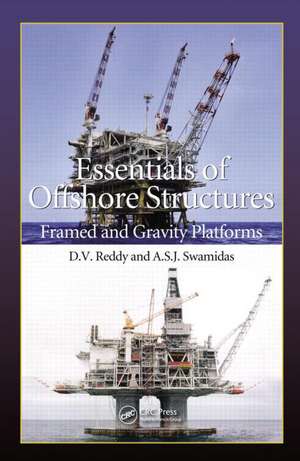 Essentials of Offshore Structures: Framed and Gravity Platforms de D.V. Reddy