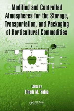 Modified and Controlled Atmospheres for the Storage, Transportation, and Packaging of Horticultural Commodities de Elhadi M. Yahia