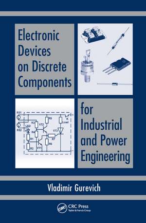 Electronic Devices on Discrete Components for Industrial and Power Engineering de Vladimir Gurevich