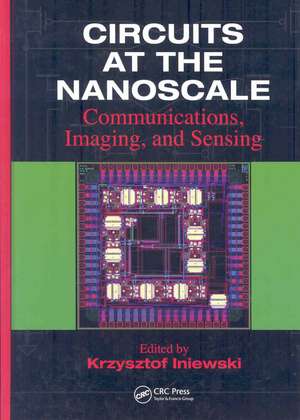 Circuits at the Nanoscale: Communications, Imaging, and Sensing de Krzysztof Iniewski