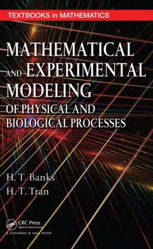 Mathematical and Experimental Modeling of Physical and Biological Processes de H. T. Banks