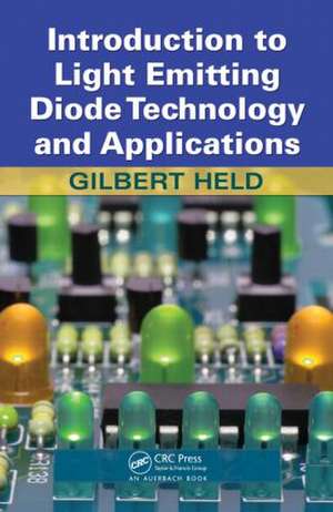 Introduction to Light Emitting Diode Technology and Applications de Gilbert Held