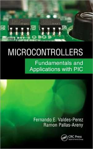 Microcontrollers: Fundamentals and Applications with PIC de Fernando E. Valdes-Perez